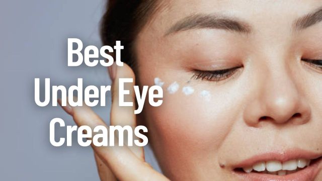 Best Under Eye Creams