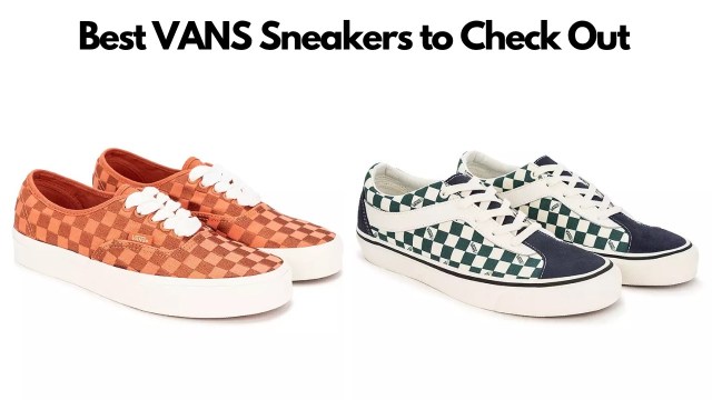 Best VANS Sneakers to Check Out