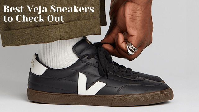Best Veja Sneakers to Check Out.jpg