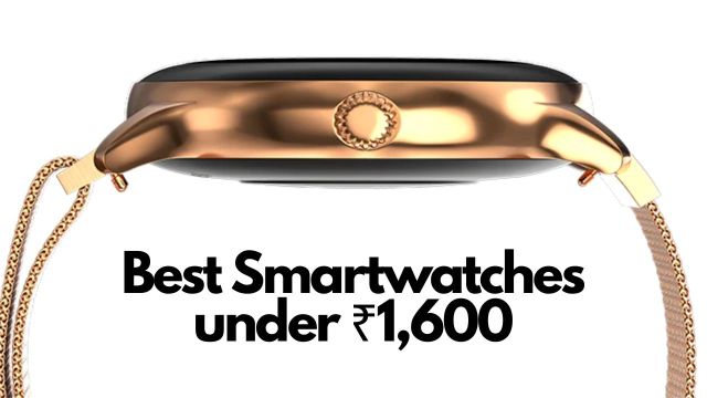 Best smartwatches under ₹1,600