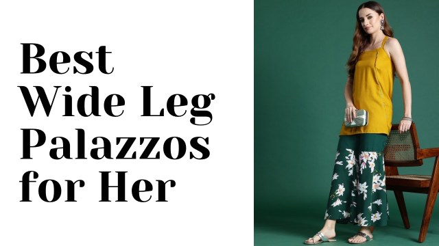 Best wide leg palazzos for her
