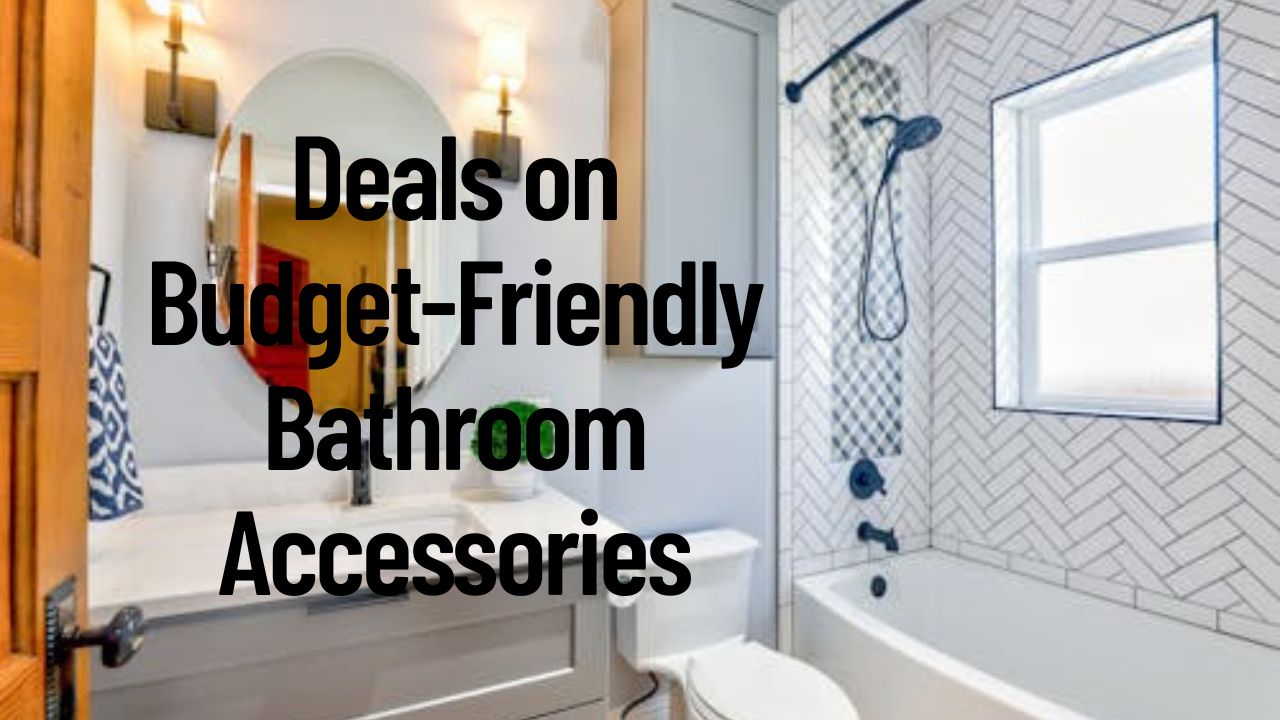 Deals on Budget-Friendly Bathroom Accessories