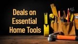 Deals on Essential Home Tools