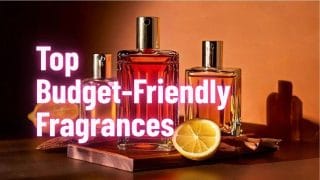 Top Budget-Friendly Fragrances