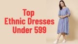 Top Ethnic Dresses Under 599