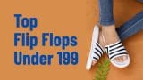 Top Flip Flops Under 199