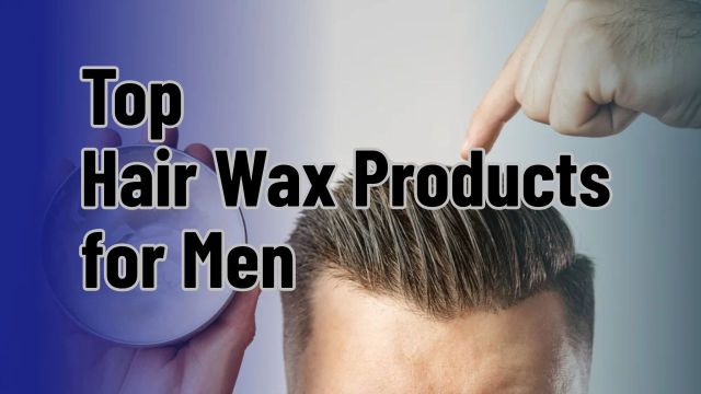 Top Hair Wax Products for Men