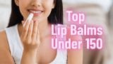 Top Lip Balms Under 150