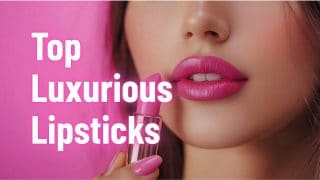 Top Luxurious Lipsticks