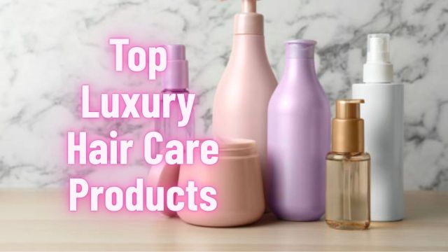 Top Luxury Hair Care Products
