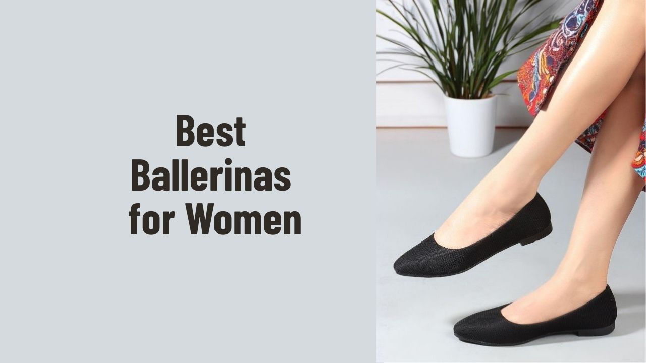 Best Ballerinas for Women