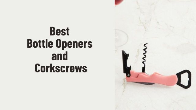 Best Bottle Openers and Corkscrews