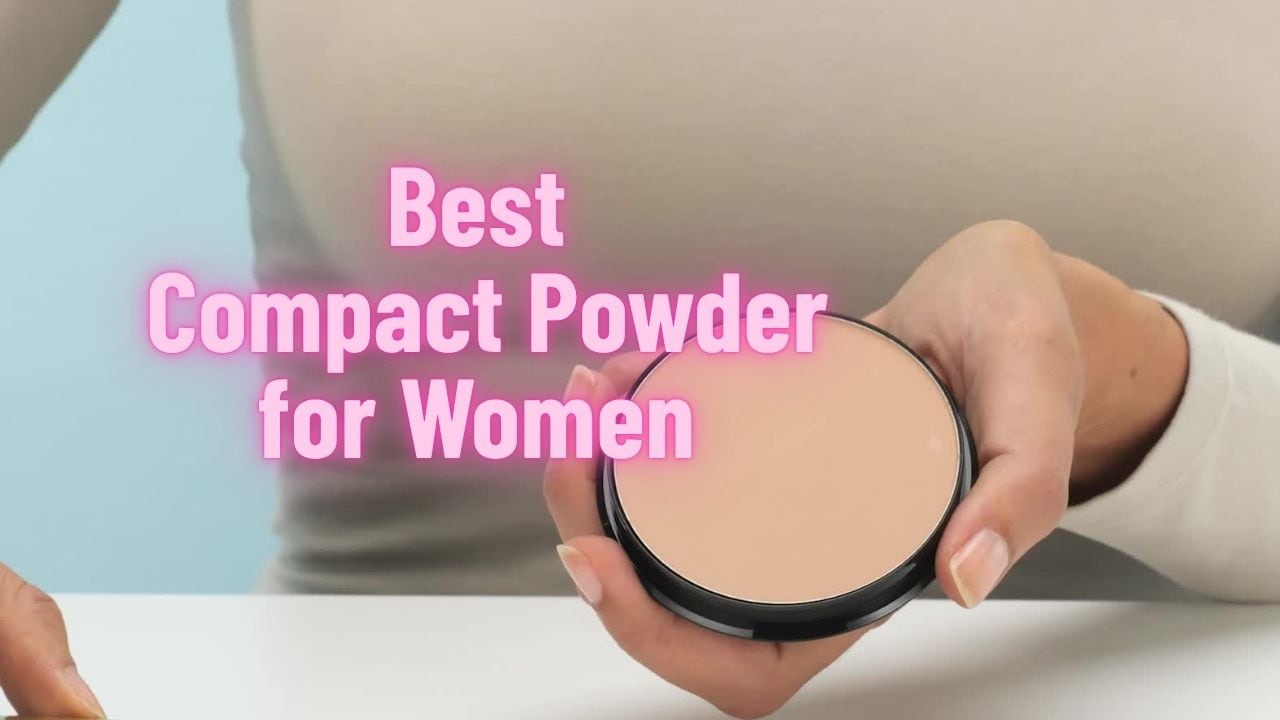 Best Compact Powder for Women