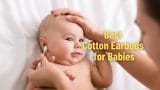 Best Cotton Earbuds for Babies