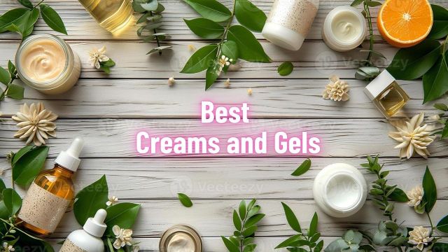 Best Creams and Gels
