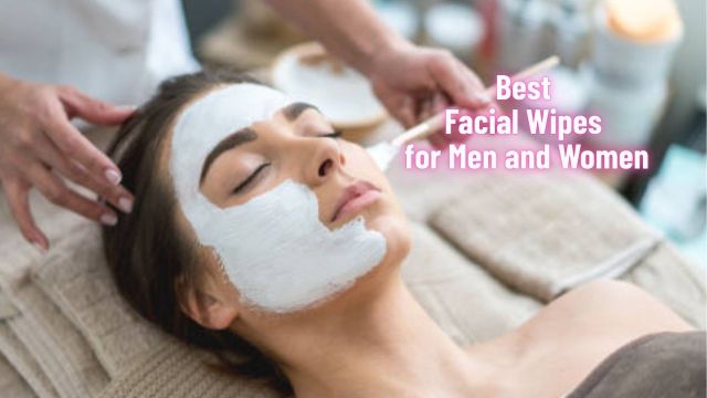 Best Facial Wipes for Men and Women