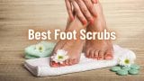 Best Foot Scrubs