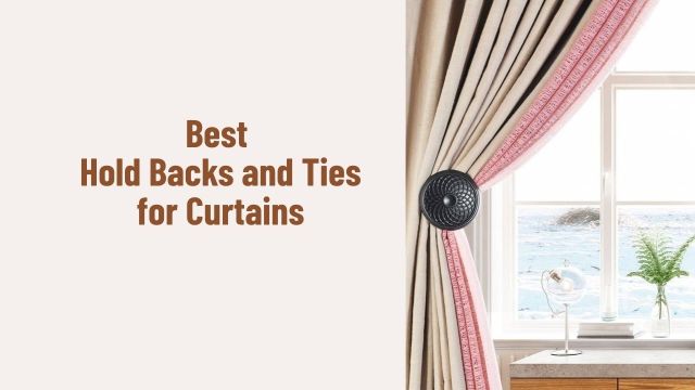 Best Hold Backs and Ties for Curtains