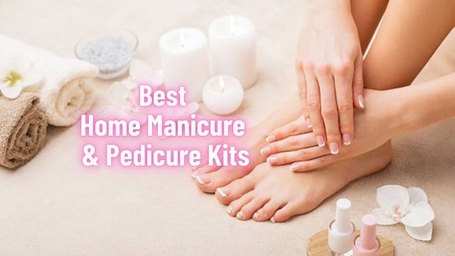 Best Home Manicure & Pedicure Kits