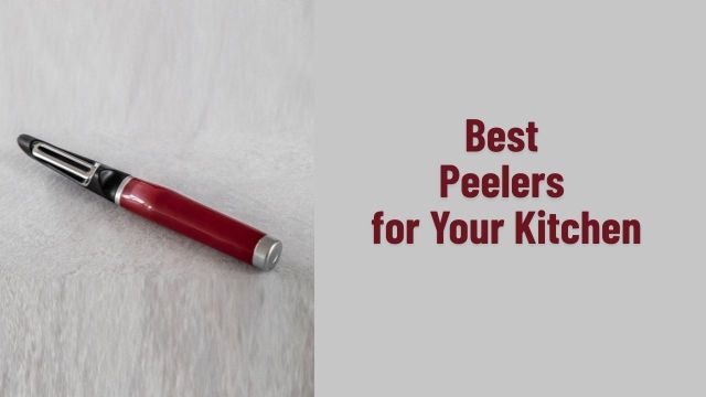 Best Peelers for Your Kitchen