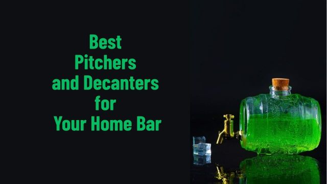 Best Pitchers and Decanters for Your Home Bar