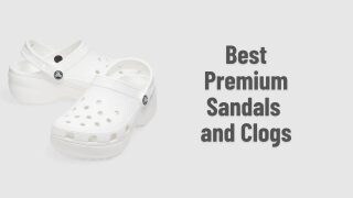 Best Premium Sandals and Clogs