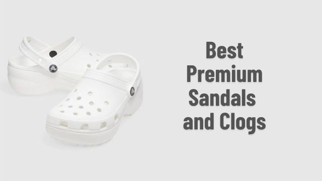 Best Premium Sandals and Clogs