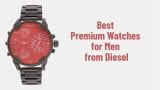 Best Premium Watches for Men from Diesel