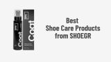 Best Shoe Care Products from SHOEGR
