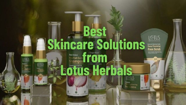 Best Skincare Solutions from Lotus Herbals
