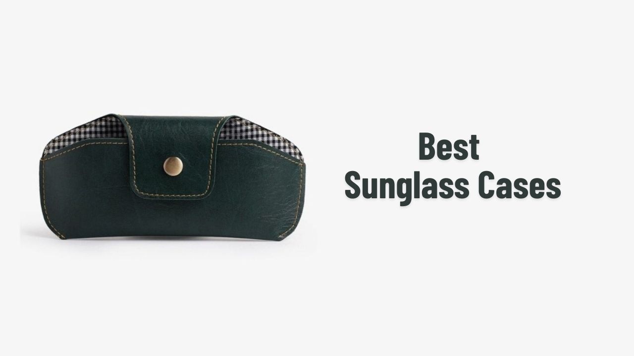 Best Sunglass Cases