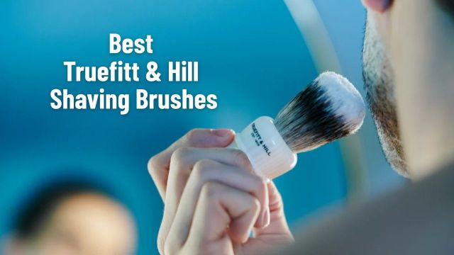 Best Truefitt & Hill Shaving Brushes