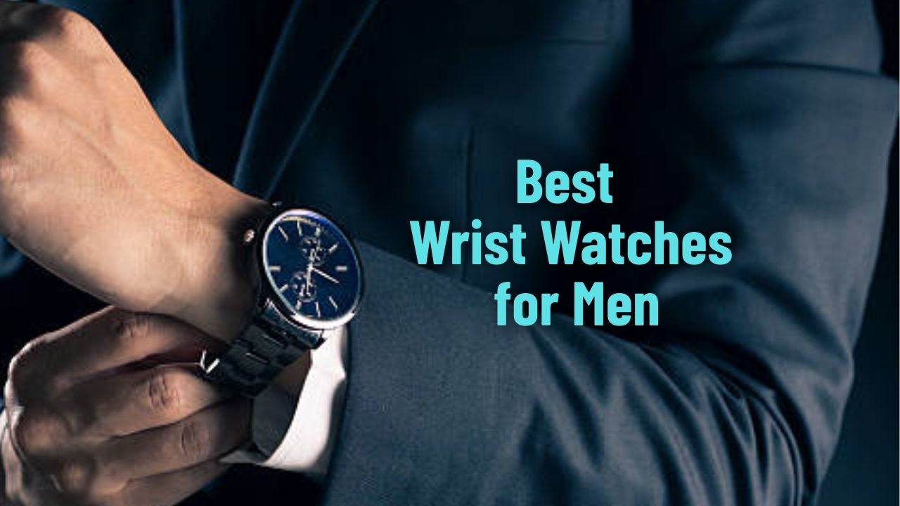 Best Wrist Watches for Men