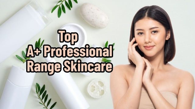 Top A+ Professional Range Skincare