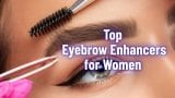 Top Eyebrow Enhancers for Women