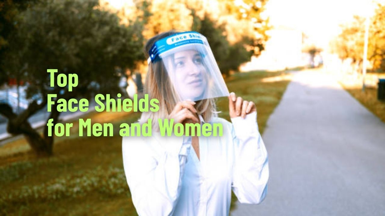 Top Face Shields for Men and Women