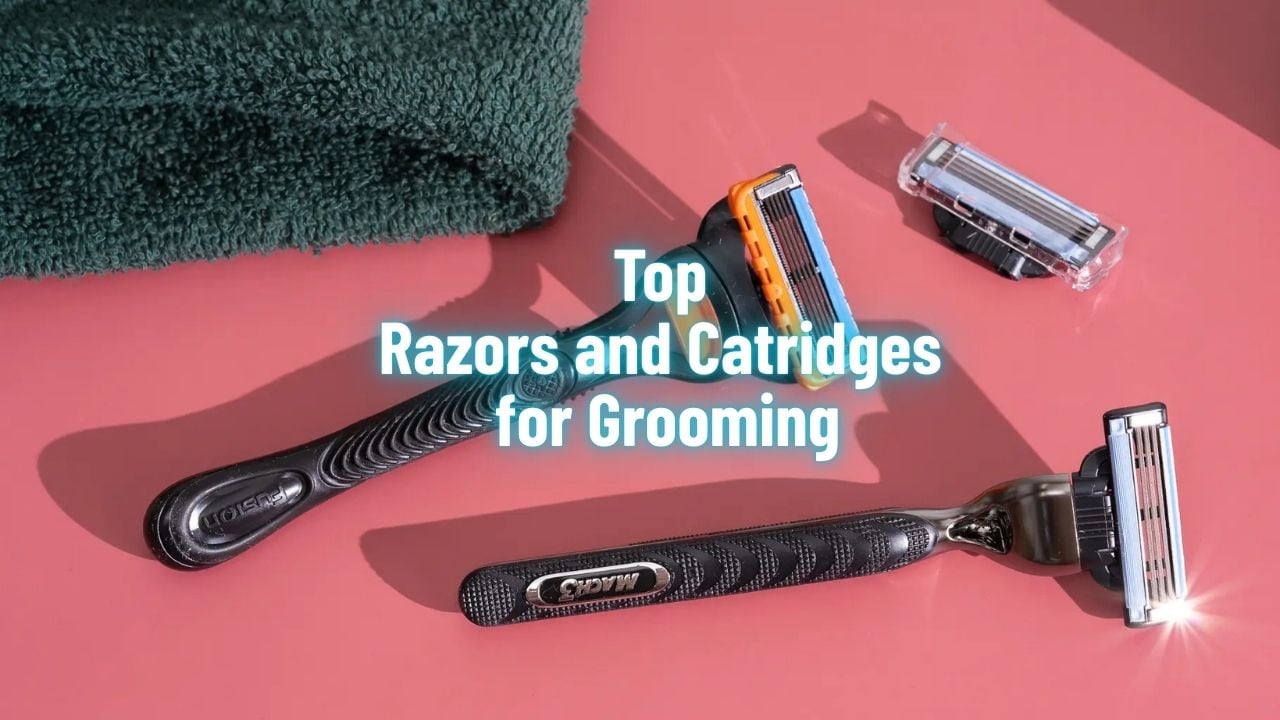Top Razors and Catridges for Grooming