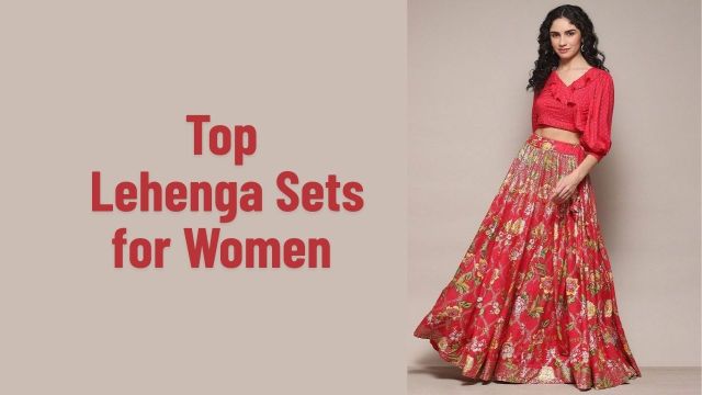 Top lehenga sets for women to check out
