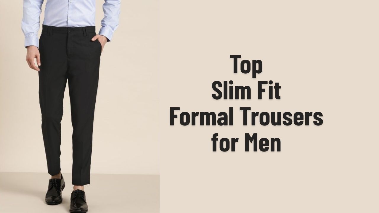 Top slim fit formal trousers for men to check out