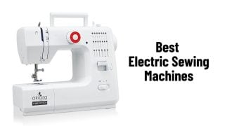 Best Electric Sewing Machines