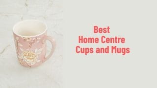 Best Home Centre Cups and Mugs