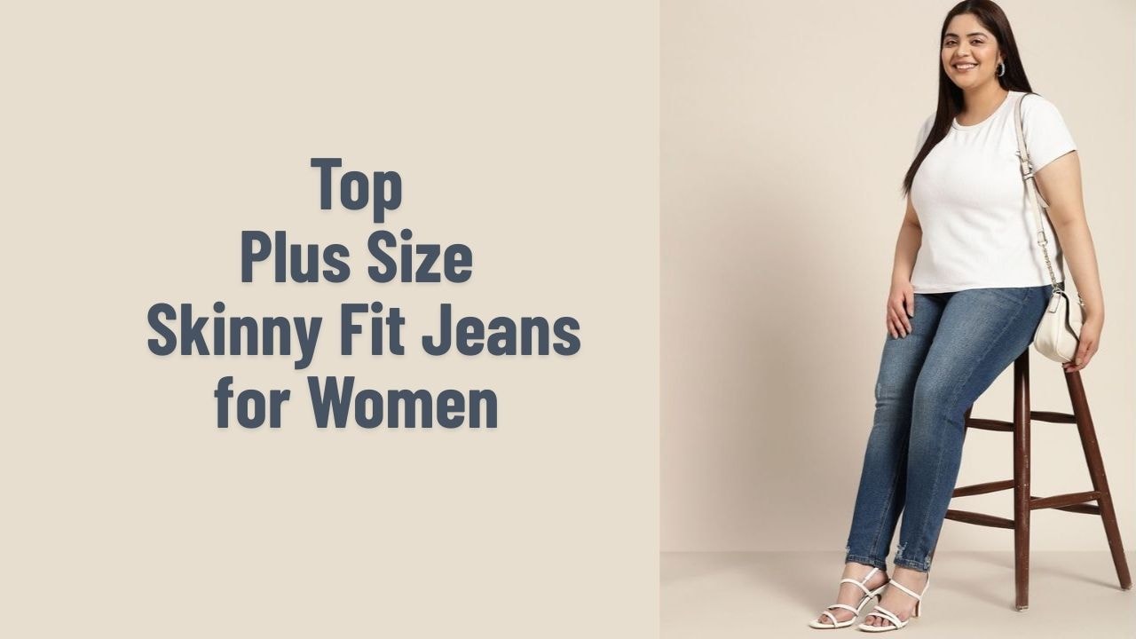 Top plus size skinny fit jeans for women to check out
